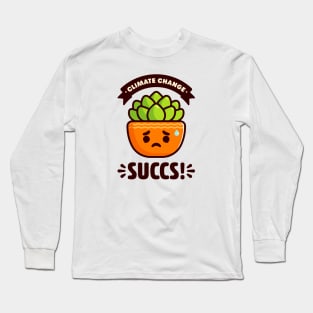 Climate Change Succs - Cute Succulent Pun Long Sleeve T-Shirt